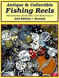 Antique & Collectible Fishing Reels: Identification, Evaluation, and Maintenance (Paperback, 2)