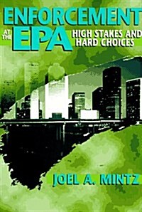 Enforcement at the EPA: High Stakes and Hard Choices (Hardcover, 1st)