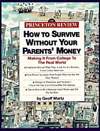 Princeton Review: How to Survive Without Your Parents Money: Making It from College to the Real World (Princeton Review Series) (Paperback)