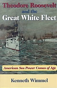 Theodore Roosevelt and the Great White Fleet: American Sea Power Comes of Age (Paperback)