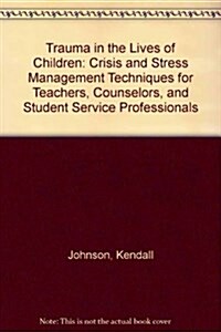 Trauma in the Lives of Children: Crisis and Stress Management Techniques for Counselors and Other Professionals (Paperback, 1989)