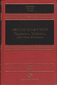 Dispute Resolution: Negotiation, Mediation, and Other Processes (Casebook) (Hardcover, 3rd)