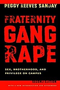 Fraternity Gang Rape: Sex, Brotherhood, and Privilege on Campus (Feminist Crosscurrents Series) (Paperback, 1st)
