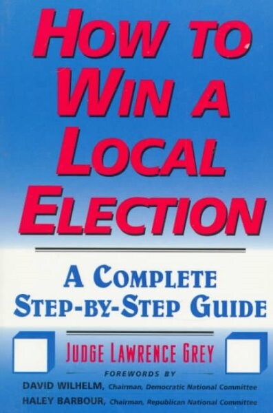 How to Win a Local Election: A Complete Step-By-Step Guide (Paperback, 1 ed)