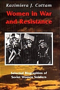 Women in War and Resistance: Selected Biographies of Soviet Women Soldiers (Paperback)
