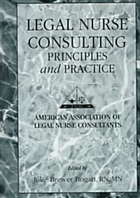 Legal Nurse Consulting: Principles and Practice (Hardcover, 1st)