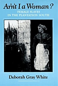 Arnt I A Woman: Female Slaves in the Plantation South (Paperback)