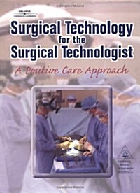 Surgical Technology for the Surgical Technologist:: A Positive Care Approach (Hardcover, 1)