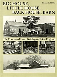 Big House, Little House, Back House, Barn: The Connected Farm Buildings of New England (Paperback, 1st)