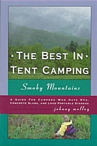 The Best in Tent Camping: Smoky Mountains : A Guide for Campers Who Hate Rvs, Concrete Slabs, and Loud Portable Stereos (Best in Tent Camping Colorado (Paperback, 1st)