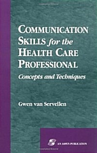 Communication Skills for the Health Care Professional: Concepts and Techniques (Paperback, 1st)