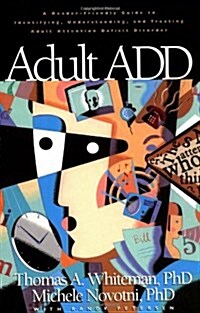 Adult ADD: A Reader Friendly Guide to Identifying, Understanding, and Treating Adult Attention Deficit Disorder (Paperback, First Edition)