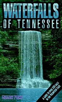 Waterfalls of Tennessee: A Guide to Over 200 Falls in the Volunteer State (Paperback, 1st)