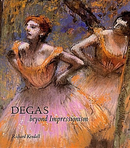 Degas: Beyond Impressionism (Hardcover, 2nd Printing)