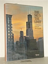 The Skys the Limit: A Century of Chicago Skyscrapers (Hardcover, 1st Printing)