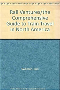 Rail Ventures/the Comprehensive Guide to Train Travel in North America (Paperback, 6th)