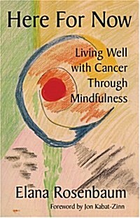 Here for Now: Living Well with Cancer through Mindfulness (Paperback)