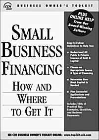 Small Business Financing: How and Where to Get It (CCH Business Owners Toolkit) (Paperback)