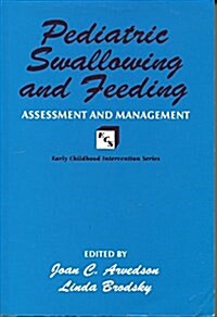 Pediatric Swallowing and Feeding: Assessment and Management (Early Childhood Intervention Series) (Paperback, 1)