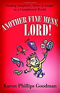 Another Fine Mess, Lord!: Finding Simplicity, Order, and Insight in a Complicated World (Barbour Value Paperback) (Paperback)