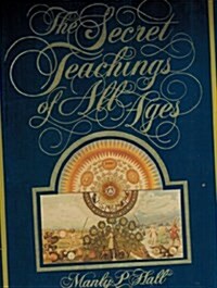 The Secret Teachings of All Ages: An Encyclopedic Outline of Masonic, Hermetic, Qabbalistic & Rosicrucian Symbolical Philosophy (Paperback)