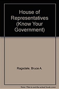 House of Representatives (Know Your Government) (Library Binding)