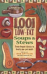 1,001 Low-Fat Soups & Stews: From Elegant Starters to Hearty One-Pot Meals (Paperback, 1st)