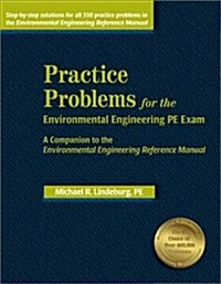 Practice Problems for the Environmental Engineering PE Exam: A Companion to the Environmental Engineering Reference Manual (Paperback)