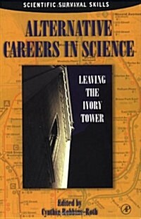 Alternative Careers in Science: Leaving the Ivory Tower (Paperback, 1st)