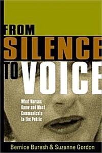 From Silence to Voice: What Nurses Know and Must Communicate to the Public (Paperback, 1st)