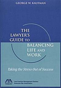 The Lawyers Guide to Balancing Life and Work: Taking the Stress Out of Success (Paperback, 258th)