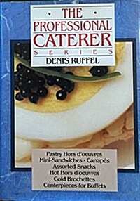 The Professional Caterer Series: Pastry, Hors DOeuvres, Mini-Sandwiches, Canapes, Assorted Snacks, Hot Hors DOeuvres, Cold Brochettes, Centerpiece (Hardcover, 1)