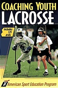 Coaching Youth Lacrosse: Includes 125 Drills (Paperback, Unabridged. Illustrated.)