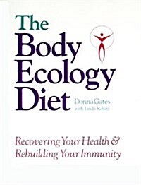 The Body Ecology Diet: Recovering Your Health and Rebuilding Your Immunity (Paperback, 4th)