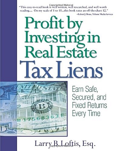 Profit by Investing in Real Estate Tax Liens: Earn Safe, Secured, and Fixed Returns Every Time (Paperback)