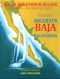 Baja Boaters Guide: The Pacific Coast : The Definitive Guide for the Coastal Waters of Mexicos Baja California (Paperback, 2nd)