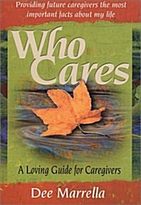 Who Cares: A Loving Guide for Caregivers (Paperback)