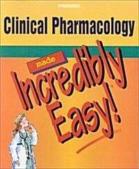 Clinical Pharmacology Made Incredibly Easy! (Incredibly Easy! Series®) (Paperback, 1st)