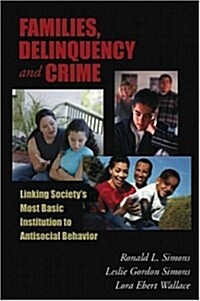 Families, Delinquency, And Crime: Linking Societys Most Basic Social Institution And Antisocial Behavior (The Roxbury Series in Crime, Justice, and L (Paperback)