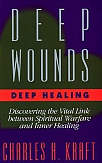 [중고] Deep Wounds, Deep Healing: Discovering the Vital Link Between Spiritual Warfare and Inner Healing (Paperback)