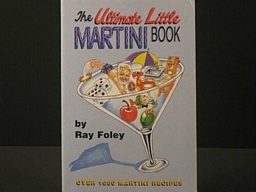 The Ultimate Little Martini Book: Over 1000 Martini Recipes 0 (Paperback)