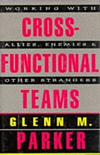 Cross Functional Teams: Working with Allies, Enemies, and Other Strangers (includes one copy each of Tool Kit & book) (Jossey-Bass Management) (Hardcover, 1st)