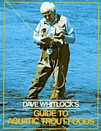 Dave Whitlocks Guide to Aquatic Trout Foods (Paperback, 1st)