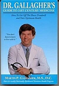 Dr. Gallaghers Guide to 21st Century Medicine: How to Get Off the Illness Treadmill and Onto Optimum Health (Paperback)