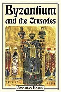 Byzantium and the Crusades (Crusader Worlds) (Hardcover)