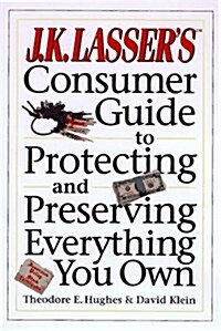 J.K. Lassers Consumer Guide to Protecting and Preserving Everything You Own (Paperback, Revised)