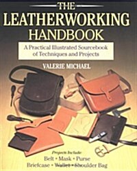 The Leatherworking Handbook: A Practical Illustrated Sourcebook Of Techniques And Projects (Paperback, 1St Edition)