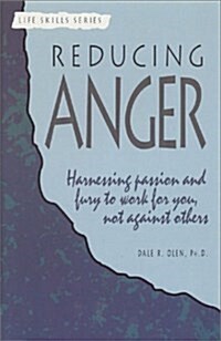 Reducing Anger: Harnessing Passion and Fury to Work for You, Not Against Others (A Life Skills Series Book) (Paperback)