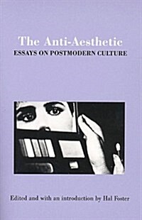 The Anti-Aesthetic: Essays on Postmodern Culture (Paperback, 20142nd)