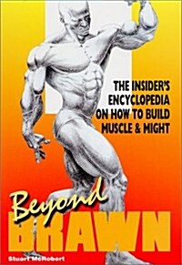 Beyond Brawn: The Insiders Encyclopedia on How to Build Muscle & Might (Paperback, Revised)